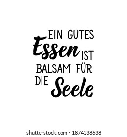 Translation from German: A good meal is balm for the soul. Modern vector brush calligraphy. Ink illustration. Perfect design for greeting cards, posters, t-shirts, banners.