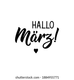 Translation from German: Hello March. Modern vector brush calligraphy. Ink illustration. Perfect design for greeting cards, posters, t-shirts, banners.