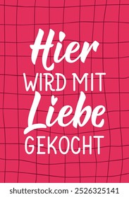 Translation from German: Here we cook with love. Perfect design for greeting cards, posters and social media. German Lettering.