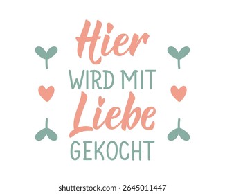 Translation from German: Here we cook with love. Perfect design for greeting cards, posters and social media. German Lettering.