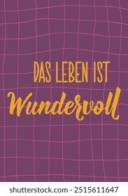 Tradução do alemão: A vida é maravilhosa. Ilustração a tinta. Design perfeito para cartões, cartazes e mídias sociais. Letras Alemãs.