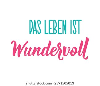 Translation from German: Life is wonderful. Ink illustration. Perfect design for greeting cards, posters and social media. German Lettering.