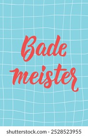 Translation from German: Lifeguard. Perfect design for greeting cards, posters and social media. German Lettering. Funny bathroom sign. Bade meister.