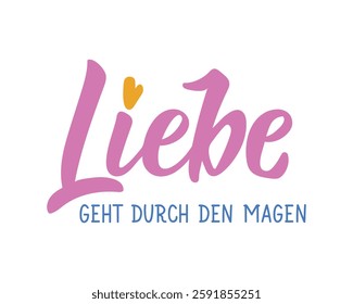 Translation from German: Love goes through the stomach. Ink illustration. Perfect design for greeting cards, posters and social media. German Lettering.