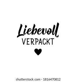 Translation from German: Lovingly wrapping. Modern vector brush calligraphy. Ink illustration. Perfect design for greeting cards, posters, t-shirts, banners