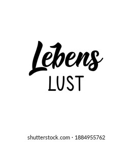 Translation from German: Lust for life. Modern vector brush calligraphy. Ink illustration. Perfect design for greeting cards, posters, t-shirts, banners.