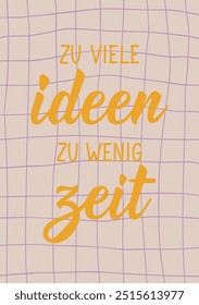 Translation from German: So many ideas, so little time. Ink illustration. Perfect design for greeting cards, posters and social media. German Lettering.