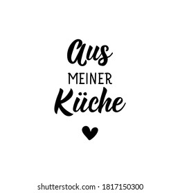 Translation from German: From my kitchen. Lettering. 