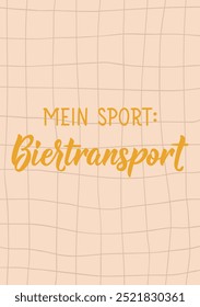 Translation from German: My sport beer transport. Perfect design for greeting cards, posters and social media. German Lettering.