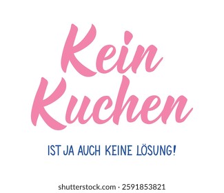 Translation from German: No cake is no solution either. Ink illustration. Perfect design for greeting cards, posters and social media. German Lettering.