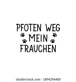 Translation from German: Paw away my mum. Modern vector brush calligraphy. Ink illustration. Perfect design for greeting cards, posters, t-shirts, banners.