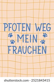 Translation from German: Paw away my mum. Perfect design for greeting cards, posters and social media. German Lettering.