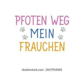 Translation from German: Paw away my mum. Perfect design for greeting cards, posters and social media. German Lettering.