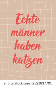 Translation from German: Real men have cats. Perfect design for greeting cards, posters and social media. German Lettering.