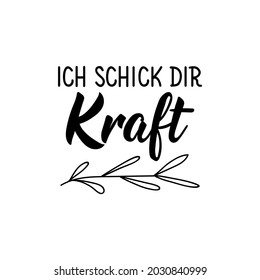 Übersetzung aus dem Deutschen: Ich schicke dir Stärke. Moderne Vektorbürstenkalligraphie. Tinte Illustration. Perfektes Design für Grußkarten, Poster, T-Shirts, Banner. Ich schick dir kraft