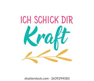 Translation from German: I send you strength. Perfect design for greeting cards, posters and social media. German Lettering.