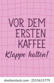 Translation from German: Shut up before the first coffee. Greeting card with hand drawn lettering.