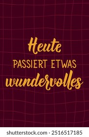 Tradução do alemão: Algo maravilhoso está acontecendo hoje. Ilustração a tinta. Design perfeito para cartões, cartazes e mídias sociais. Letras Alemãs.