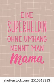 Translation from German: A superhero without a cape is called mom. Ink illustration. Perfect design for greeting cards, posters and social media. German Lettering.