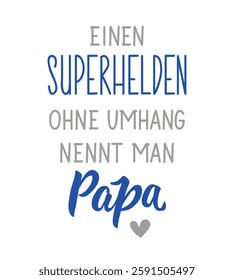 Translation from German: A superhero without a cape is called papa. Ink illustration. Perfect design for greeting cards, posters and social media. German Lettering.