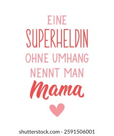 Translation from German: A superhero without a cape is called mom. Ink illustration. Perfect design for greeting cards, posters and social media. German Lettering.