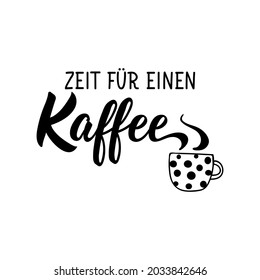 Übersetzung aus dem Deutschen: Zeit für einen Kaffee. Moderne Vektorbürstenkalligraphie. Tinte Illustration. Perfektes Design für Grußkarten, Poster, T-Shirts