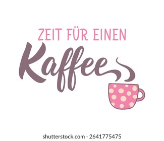 Translation from German: Time for a coffee. Perfect design for greeting cards, posters and social media. German Lettering.