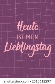 Translation from German: Today is my favorite day. Ink illustration. Perfect design for greeting cards, posters and social media. German Lettering.