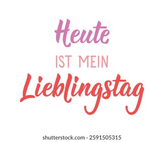 Translation from German: Today is my favorite day. Ink illustration. Perfect design for greeting cards, posters and social media. German Lettering.