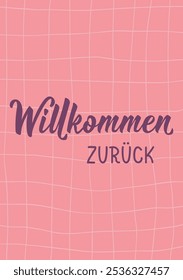 Translation from German: Welcome back. Perfect design for greeting cards, posters and social media. German Lettering.