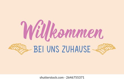 Translation from German: Welcome to our home. Perfect design for greeting cards, posters and social media. German Lettering.