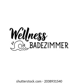 Translation from German: Wellness bathroom. Modern vector brush calligraphy. Ink illustration. Perfect design for doorplate, posters