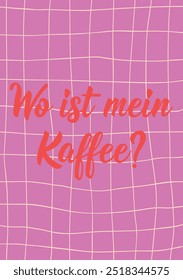 Translation from German: Where is my coffee. Ink illustration. Perfect design for greeting cards, posters and social media. German Lettering.