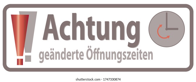 Translation German Words: "Attention! Changed Opening Time / Hours" 
Achtung geänderte Öffnungszeiten, Banner, Sign for customers