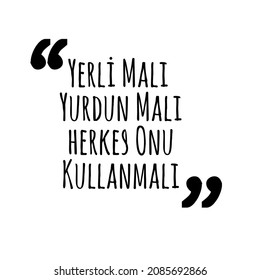 translation: happy domestic goods week
Tutum, Yatırım ve Türk Malları Haftası
Yerli Malı Haftası Kutlu Olsun.
"Yerli Malı Yurdun Malı Herkes Onu Kullanmalı"