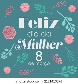 Traducción: Feliz día de la mujer en portugués. Fondo vectorial floral.