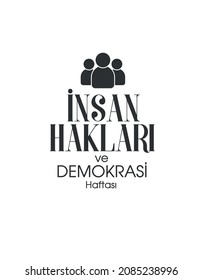 translation: human rights and democracy week
İnsan Hakları ve Demokrasi Haftası