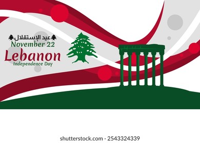 Translation: Independence day. November 22, happy independence day of Lebanon Vector Illustration. Suitable for greeting card, poster and banner.