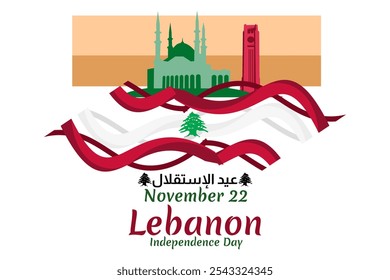 Translation: Independence day. November 22, happy independence day of Lebanon Vector Illustration. Suitable for greeting card, poster and banner.