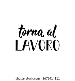 Translation from Italian: Back to work. Lettering. Ink illustration. Modern brush calligraphy Isolated on white background