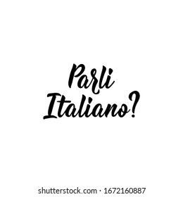 Translation from Italian: Do you speak Italian. Lettering. Ink illustration. Modern brush calligraphy Isolated on white background