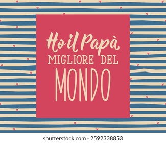 Translation from Italian: I have the best dad in the world. Perfect design for greeting cards, posters and social media. Italian Lettering.