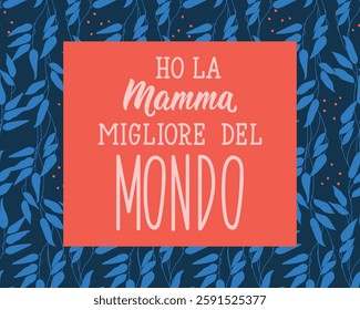 Translation from Italian: I have the best mom in the world. Perfect design for greeting cards, posters and social media. Italian Lettering.