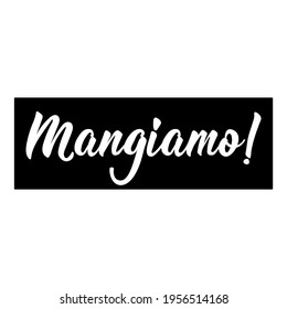 Translation from Italian: Let's eat. Vector illustration. Lettering. Ink illustration. Mangiamo