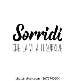 Translation from Italian: Smile that life smiles at you. Lettering. Ink illustration. Modern brush calligraphy Isolated on white background