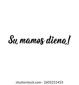 Translation from Lithuanian: Happy Mother's Day. Perfect design for greeting cards, posters and social media. Lithuanian Lettering.
