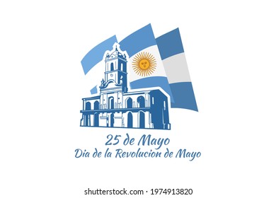 Translation: May 25, May Revolution Day. Día de la Revolución de Mayo. May Revolution of Argentina vector illustration. Suitable for greeting card, poster and banner 