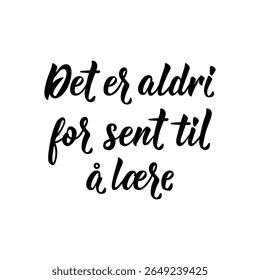 Tradução de Norueguês: Nunca é tarde demais para aprender. Ilustração a tinta. Design perfeito para cartões, cartazes e mídias sociais. Letra norueguesa.