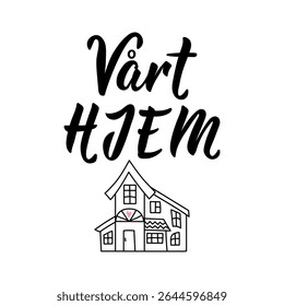 Translation from Norwegian: Our home. Perfect design for greeting cards, posters and social media. Norwegian Lettering.