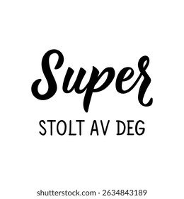 Translation from Norwegian: Super. proud of you. Ink illustration. Perfect design for greeting cards, posters and social media. Norwegian Lettering.